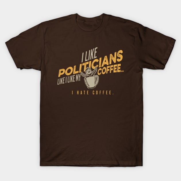 Politicians and Coffee T-Shirt by Sigmadog